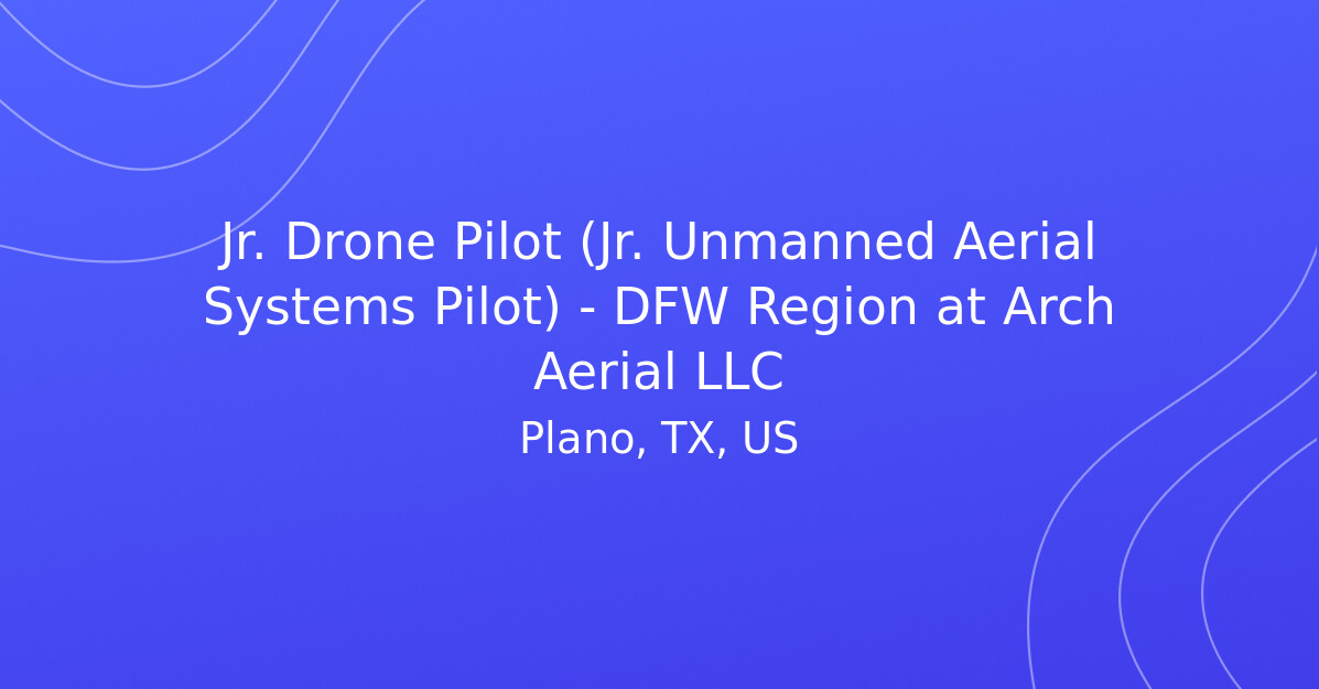 Jr. Drone Pilot (Jr. Unmanned Aerial Systems Pilot) - DFW Region at ...